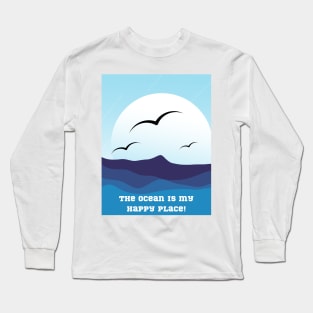 THE OCEAN IS MY HAPPY PLACE!, SURFER, SUN AND FUN TEE Long Sleeve T-Shirt